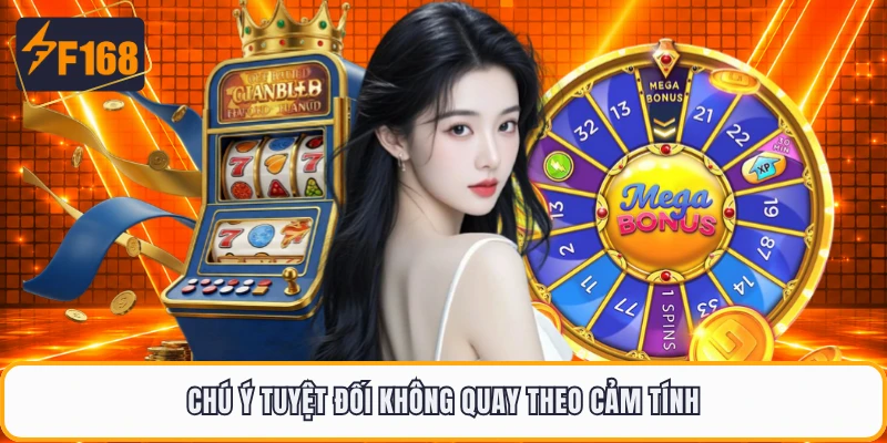 Chú ý tuyệt đối không quay theo cảm tính