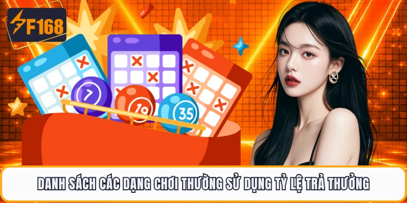 Danh sách các dạng chơi thường sử dụng tỷ lệ trả thưởng