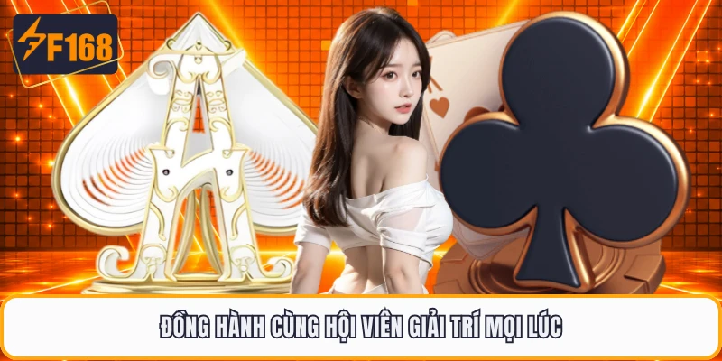 Đồng hành cùng hội viên giải trí mọi lúc