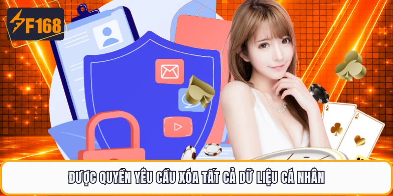 Được quyền yêu cầu xóa tất cả dữ liệu cá nhân