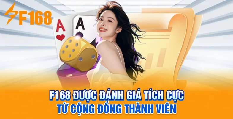 F168 được đánh giá tích cực từ cộng đồng thành viên