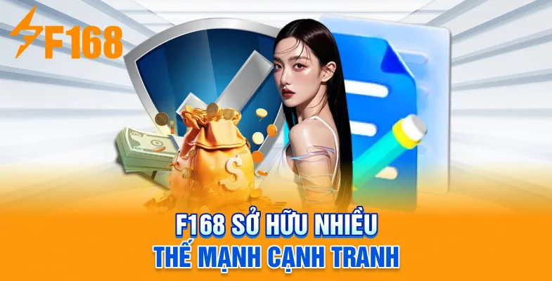 F168 sở hữu nhiều thế mạnh cạnh tranh