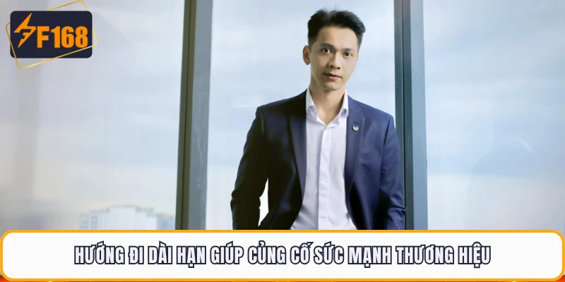 Hướng đi dài hạn giúp củng cố sức mạnh thương hiệu