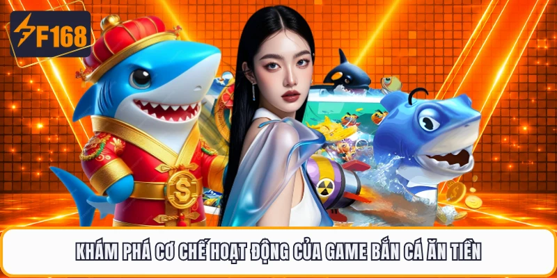 Khám phá cơ chế hoạt động của game bắn cá ăn tiền