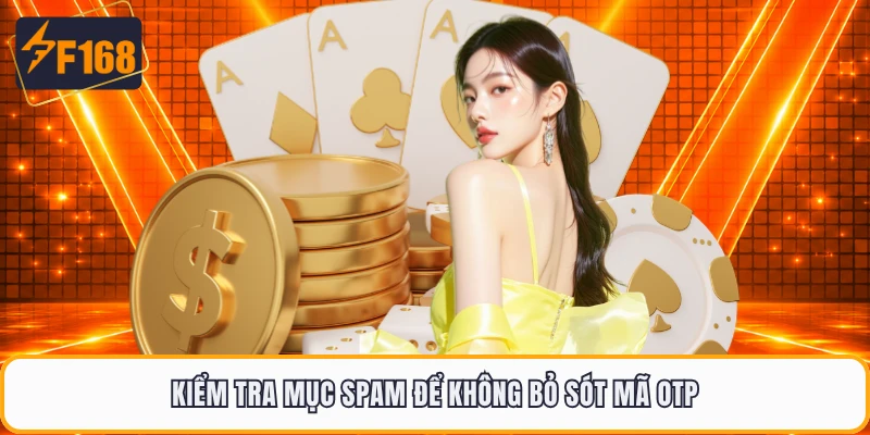 Kiểm tra mục spam để không bỏ sót mã OTP