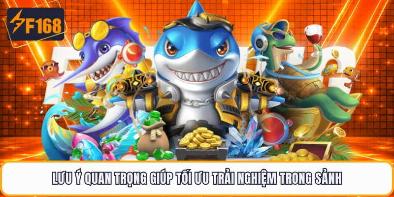 Lưu ý quan trọng giúp tối ưu trải nghiệm trong sảnh