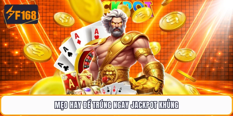 Mẹo hay để trúng ngay Jackpot khủng