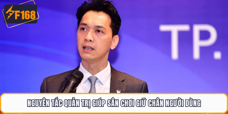 Nguyên tắc quản trị giúp sân chơi giữ chân người dùng