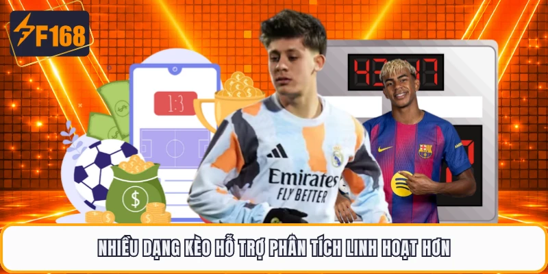 Nhiều dạng kèo hỗ trợ phân tích linh hoạt hơn