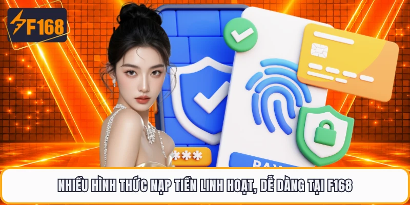 Nhiều hình thức nạp tiền linh hoạt, dễ dàng tại F168