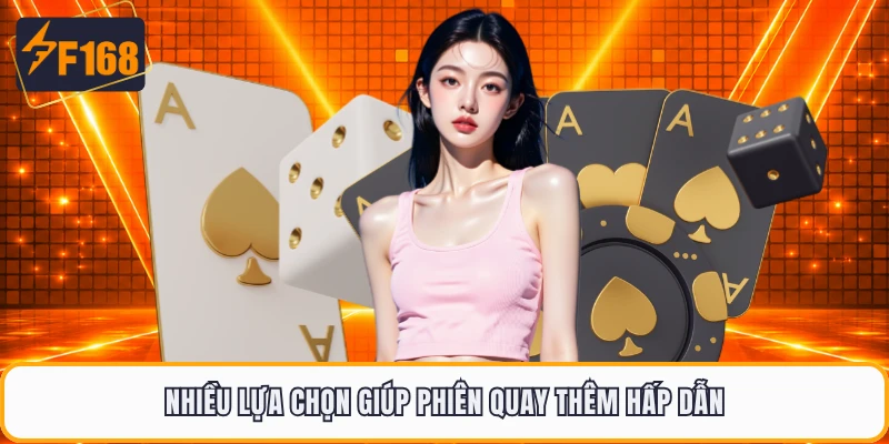 Nhiều lựa chọn giúp phiên quay thêm hấp dẫn