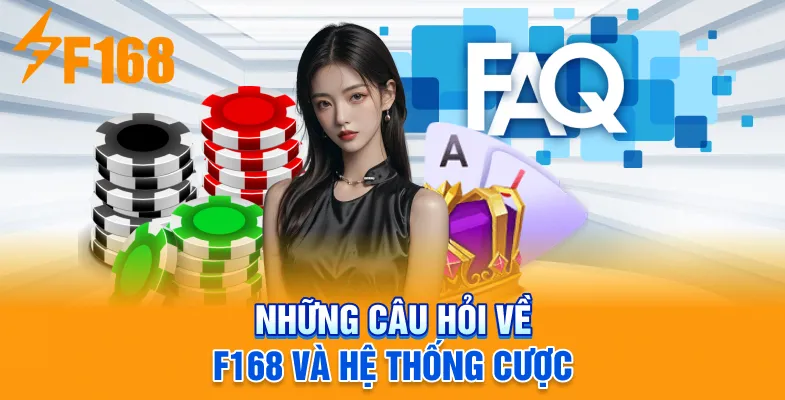 Những câu hỏi về F168 và hệ thống cược