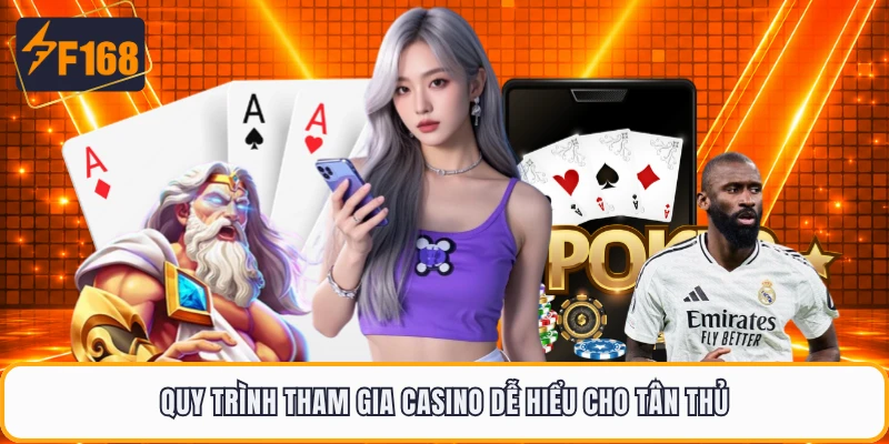 Quy trình tham gia casino dễ hiểu cho tân thủ
