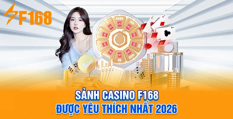 Sảnh casino F168 được yêu thích nhất 2026