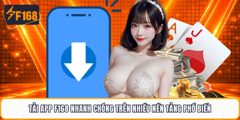 Tải app F168 nhanh chóng trên nhiều nền tảng phổ biến