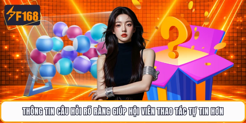 Thông tin câu hỏi rõ ràng giúp hội viên thao tác tự tin hơn