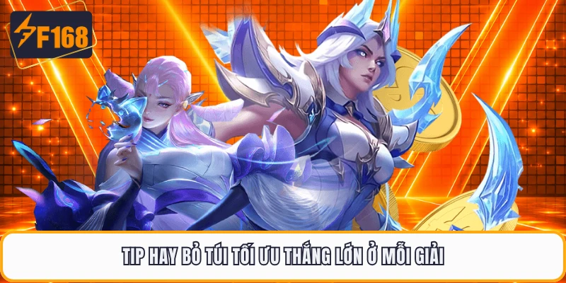 Tip hay bỏ túi tối ưu thắng lớn ở mỗi giải