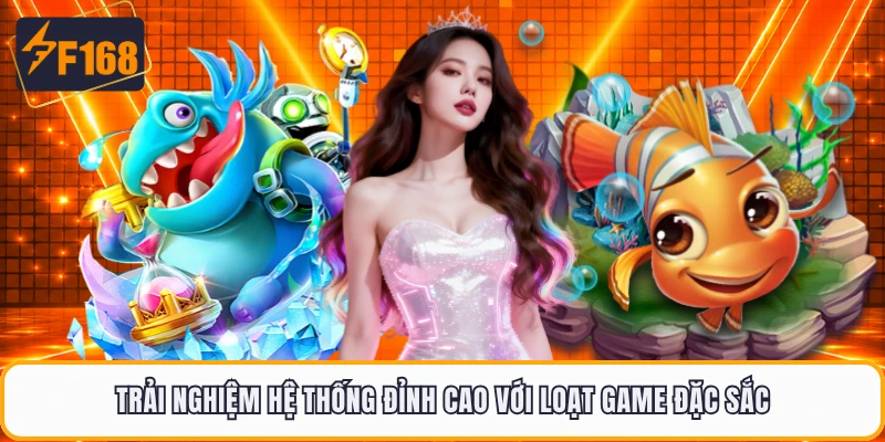 Trải nghiệm hệ thống đỉnh cao với loạt game đặc sắc