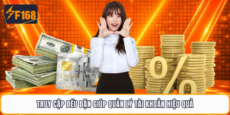 Truy cập đều đặn giúp quản lý tài khoản hiệu quả